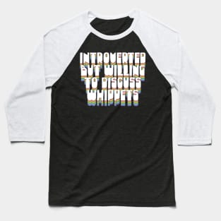 Introverted But Willing To Discuss Whippets Baseball T-Shirt